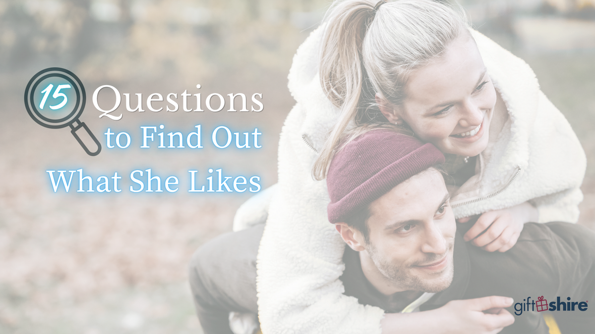What Gift Should I Get My Girlfriend? 15 Questions